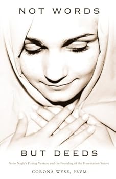 Paperback Not Words, But Deeds: Nano Nagle's Daring Venture and the Founding of the Presentation Sisters Book