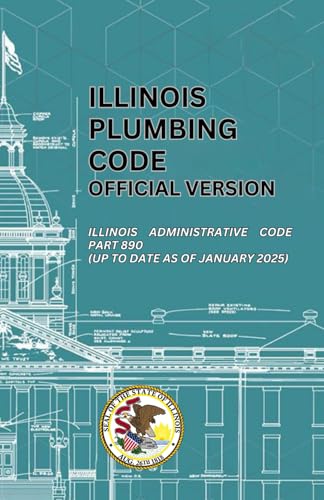 Illinois Plumbing Code Official Version: Illinois Administrative Code Part 890 (Up to date as of January 2025)