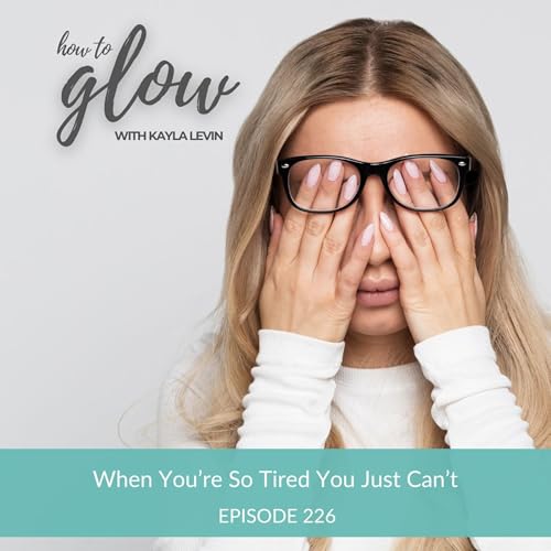 Ep. 226 - When You're So Tired You Just Can't