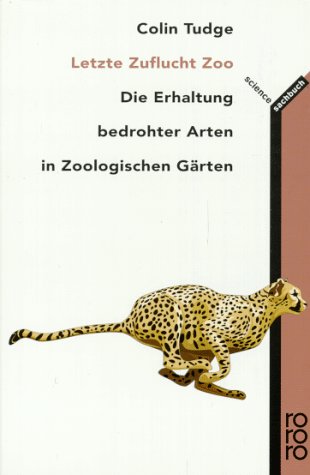 Letzte Zuflucht Zoo: Die Erhaltung bedrohter Arten in Zoologischen Gärten (rororo sachbuch - science)