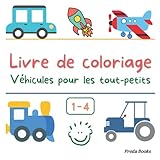  Livre de coloriage Véhicules pour les tout-petits: De 1 à 4 ans  Pages à colorier éducatives, faciles et amusantes, de véhicules pour les petits enfants