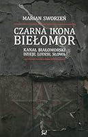Czarna ikona - Bielomor. Kanal Bialomorski - dzieje, ludzie, slowa 8365459116 Book Cover