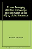 Flower Arranging (Bantam Knowledge Through Color Series #6) by Violet Stevenson B0007AHEKM Book Cover