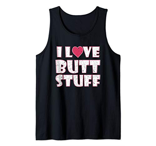 I Love Butt Stuff Anal Sex Kinky BDSM Funny Tank Top