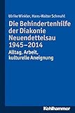 neuendettelsau diakonie  Die Behindertenhilfe der Diakonie Neuendettelsau 1945-2014: Alltag, Arbeit, kulturelle Aneignung