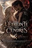 L’ÉTREINTE DES CENDRES: Une romantasy sombre d’amour interdit, de mémoire perdue et de sec...