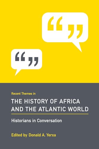 Recent Themes in the History of Africa and the Atlantic World: Historians in Conversation
