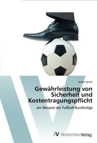 Gewährleistung von Sicherheit und Kostentragungspflicht: am Beispiel der Fußball-Bundesliga Gewährleistung von Sicherheit und Kostentragungspflicht: am Beispiel der Fußball-Bundesliga