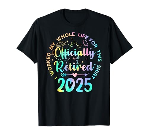Retired 2025 I Worked My Whole Life Funny Retirement Gift T-Shirt