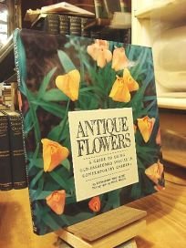 Hardcover Antique Flowers: A Guide to Using Old-Fashioned Species in Contemporary Gardens Book