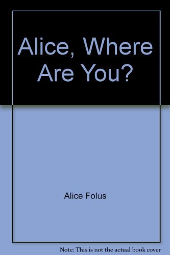 Alice, Where Are You?: Alice Folus: 9780533045228: Amazon: Books