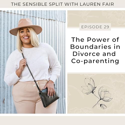 29. The Power of Boundaries in Divorce and Co-parenting