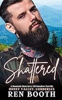 Shattered: A Mountain Man Curvy Girl Instalove Novella (Honey Valley) B0D4VLSQ8Q Book Cover