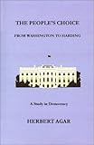 The People's Choice: From Washington to Harding a Study in Democracy