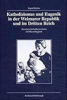 Katholizismus Und Eugenik in Der Weimarer Republik Und Im Dritten Reich: Zwischen Sittlichkeitsreform Und Rassenhygiene 3506799932 Book Cover