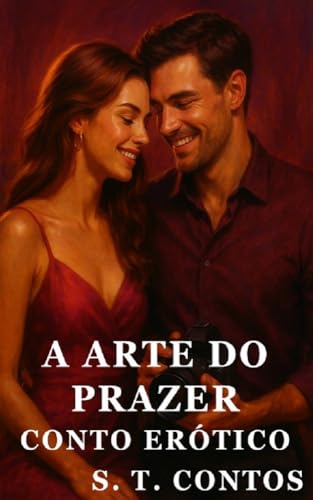 Arte do Prazer - Conto Erótico (Explícito) (S. T. Contos)