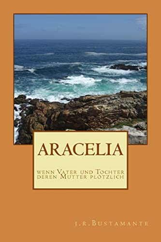 Aracelia: wenn Vater und Tochter deren Mutter plötzlich (German Edition)