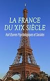  La France du XIXᵉ Siècle : Huit Œuvres Psychologiques et Sociales: Contes rapides, Contes de la Becasse, Mlle Fifi: Nouveaux Contes, Contes bourgeois