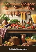 Mediterranean Cookbook: "Authentic Italian recipes made simple — taste the real Italy in your own kitchen!" B0F5WCZN4L Book Cover