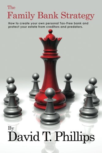 The Family Bank Strategy: How to create your own personal Tax-Free bank