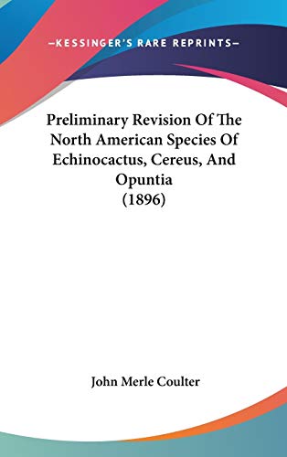 Preliminary Revision Of The North American Species Of Echinocactus, Cereus, And Opuntia (1896)