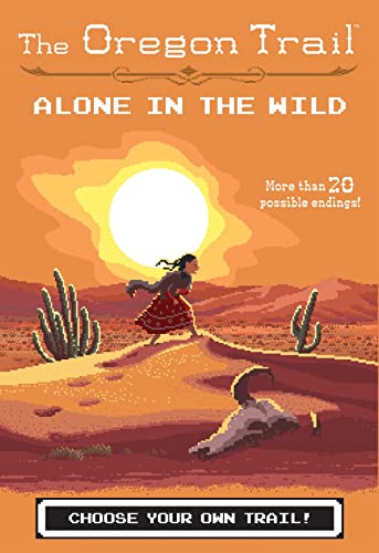 The Oregon Trail: Alone in the Wild: An Interactive Adventure About Survival and Choice for Children (Ages 6-10)