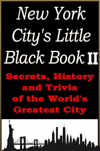 New York City's Little Black Book II: Secrets, History, and Trivia of the World’s Greatest City