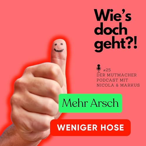 #25 Mehr Arsch weniger Hose - wo sind die positiven Nachrichten?