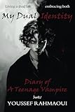My Dual Identity: A Teen & Young Adult Action-Adventure Vampire Fantasy (Diary of A Teenage Vampire book 1 )