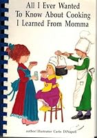 All I Ever Wanted to Know About Cooking I Learned from Momma 0962794627 Book Cover