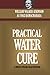 Practical Water Cure: Health And Healing Through The Use Of Water (The Hindu Yogi System)