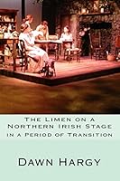 The Limen on a Northern Irish Stage: In a Period of Transition 1477625143 Book Cover
