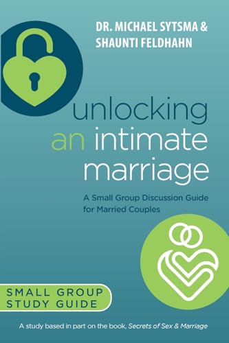 Unlocking an Intimate Marriage: A Small Group Discussion Guide for