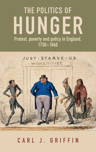 The politics of hunger: Protest, poverty and policy in England, c. 1750–c. 1840 (Manchester Capitalism)      Illustrated Edition, Kindle Edition