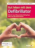  Gut leben mit dem Defibrillator: Wie der neue Alltag mit dem Defi gelingt. Alles, was sie wissen müssen. Herz in Takt. Defi-Liga e. V. Deutschlandweites Netzwerk (German Edition)