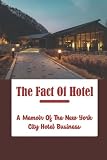 The Fact Of Hotel: A Memoir Of The New York City Hotel Business
