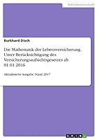 Die Mathematik der Lebensversicherung. Unter Ber�cksichtigung des Versicherungsaufsichtsgesetzes ab 01.01.2016: Aktualisierte Ausgabe: Stand 2017 3668389837 Book Cover