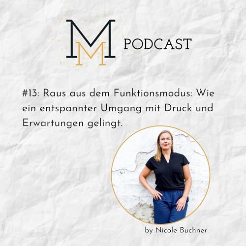#13: Raus aus dem Funktionsmodus: Wie dir ein entspannter Umgang mit Druck und Erwartungen gelingt! cover art