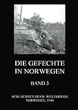  Die Gefechte in Norwegen, Band 3: Die Schlachten bei Midtskogen, Dombas, Namsos (Schlachten des II. Weltkriegs (Print), Band 20)
