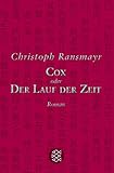 Cox: oder Der Lauf der Zeit Roman - Christoph Ransmayr