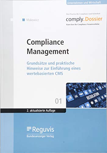 Compliance Management: Grundsätze und praktische Hinweise zur Einführung eines wertebasierten CMS (comply.Dossier)