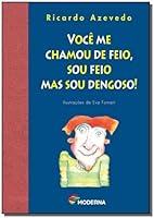 Você Me Chamou De Feio, Sou Feio Mas Sou Dengoso ! - Série Do Zé Valente 8516054055 Book Cover