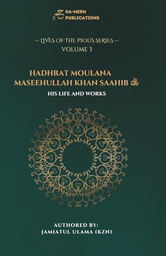 Hadhrat Moulana Maseehullah Khan Saahib Sherwaani رحمة الله عليه: His Life and Works (Lives of the Pious)