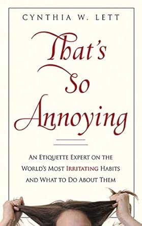 That's So Annoying: An Etiquette Expert on the World's Most Irritating Habits and What to Do About Them book cover