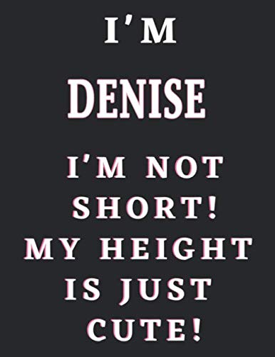 I Am Denise I Am Not Short My Height Is Just Cute Personalized Lined Journal For Girls Denise Name Inspirational Notebook 8 5 X 11 In And 110 Pages Matte Cover Publishing Bella