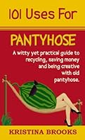 101 Uses For Pantyhose 1598726137 Book Cover