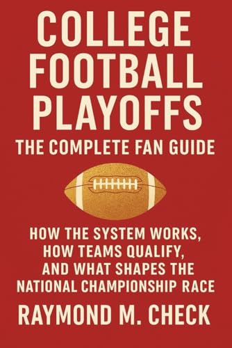 College Football Playoffs: The Complete Fan Guide: How the system