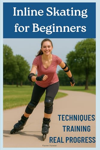 Inline Skating for Beginners: Techniques, Training and Real Progress