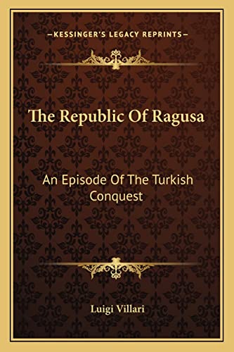 The Republic Of Ragusa: An Episode Of The Turkish Conquest