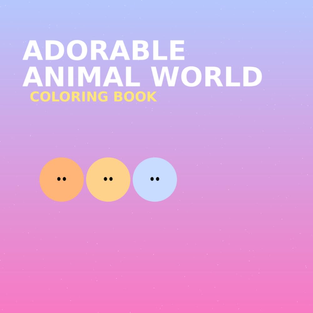Adorable Animal World: Coloring Book: Coloring Book for All Ages!